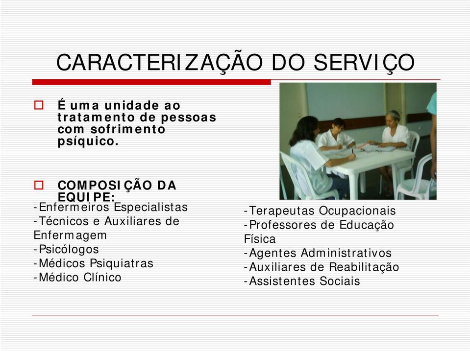 -Psicólogos -Médicos Psiquiatras -Médico Clínico -Terapeutas Ocupacionais -Professores