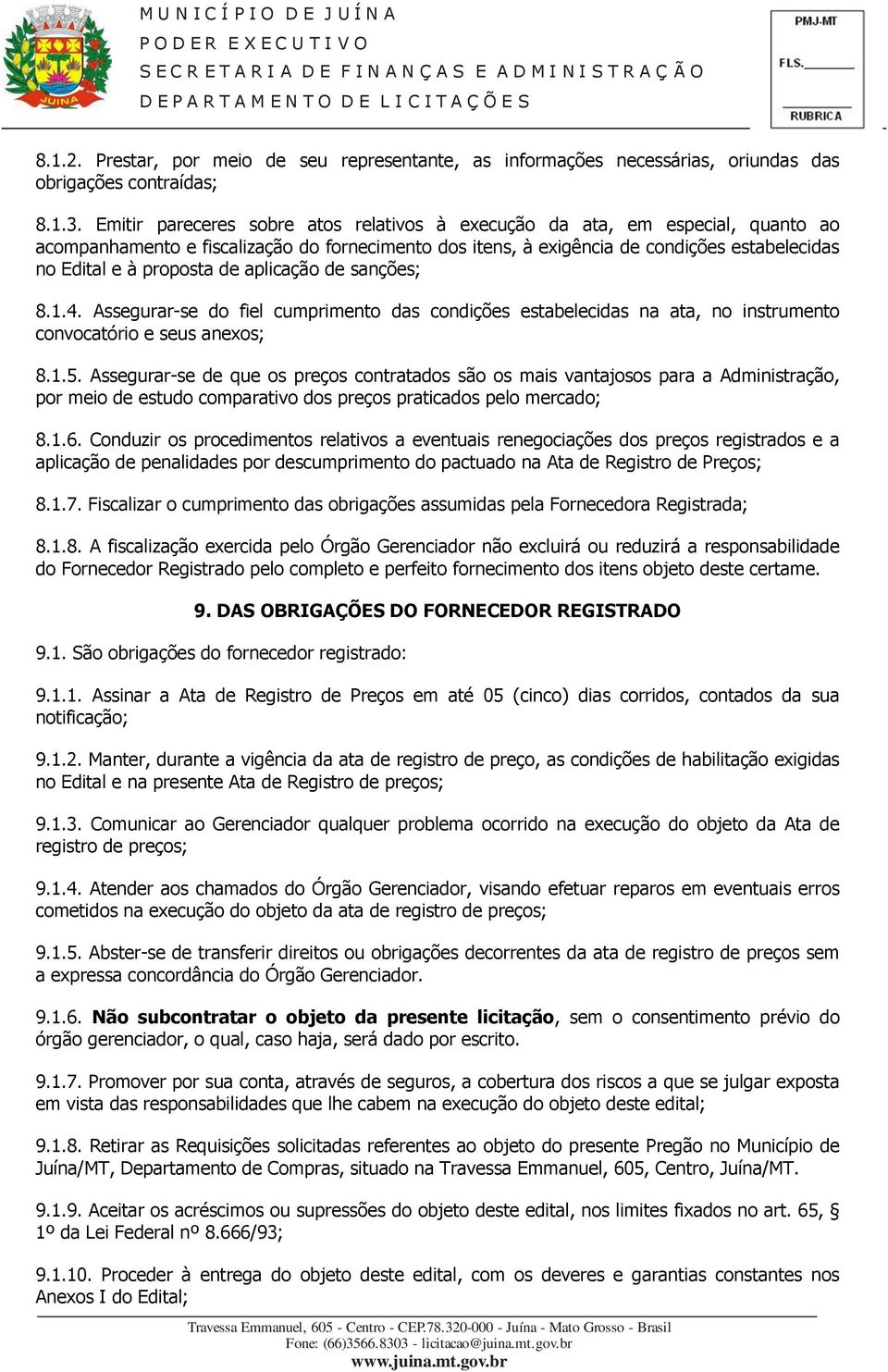 de aplicação de sanções; 8.1.4. Assegurar-se do fiel cumprimento das condições estabelecidas na ata, no instrumento convocatório e seus anexos; 8.1.5.