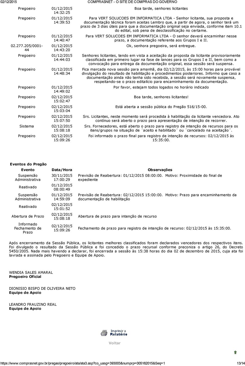 licitante, sua proposta e documentação técnica foram aceitas Lembro que, a partir de agora, o senhor terá um prazo de 3 dias úteis para que a documentação original seja enviada, conforme item 10.