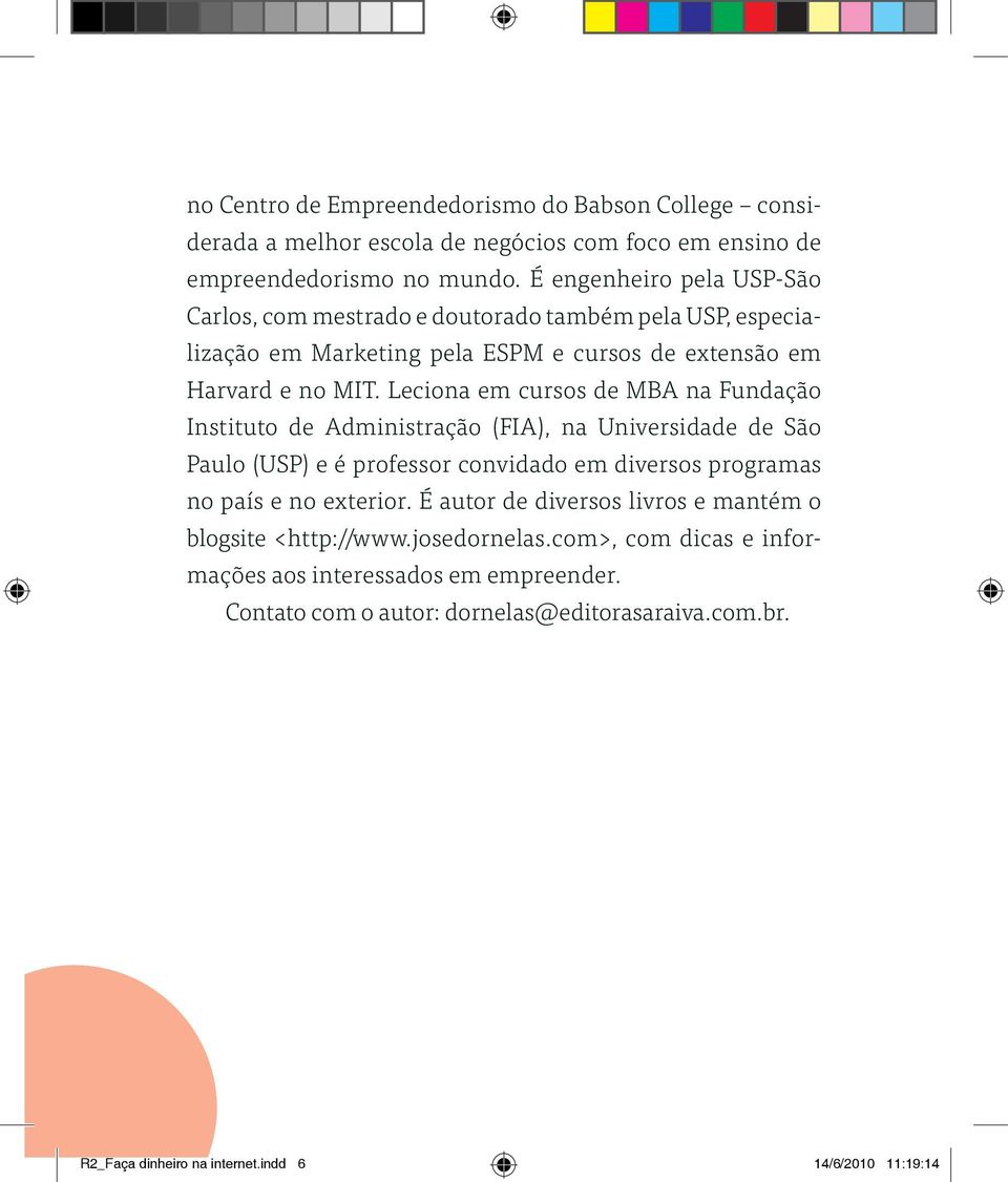 Leciona em cursos de MBA na Fundação Instituto de Administração (FIA), na Universidade de São Paulo (USP) e é professor convidado em diversos programas no país e no exterior.