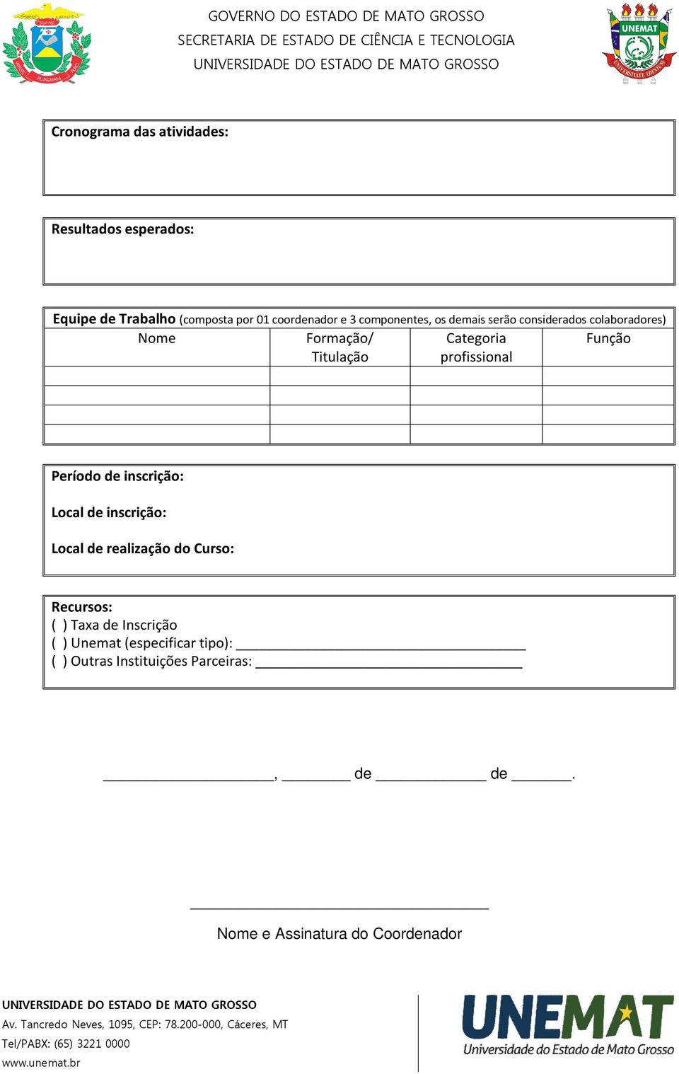 Função Período de inscrição: Local de inscrição: Local de realização do Curso: Recursos: ( ) Taxa de