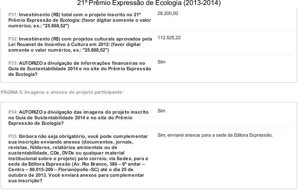 868,52") P33: AUTORIZO a divulgação de inform ações financeiras no Guia de Sustentabilidade 2014 e no site do Prêmio Expressão de Ecologia? 112.