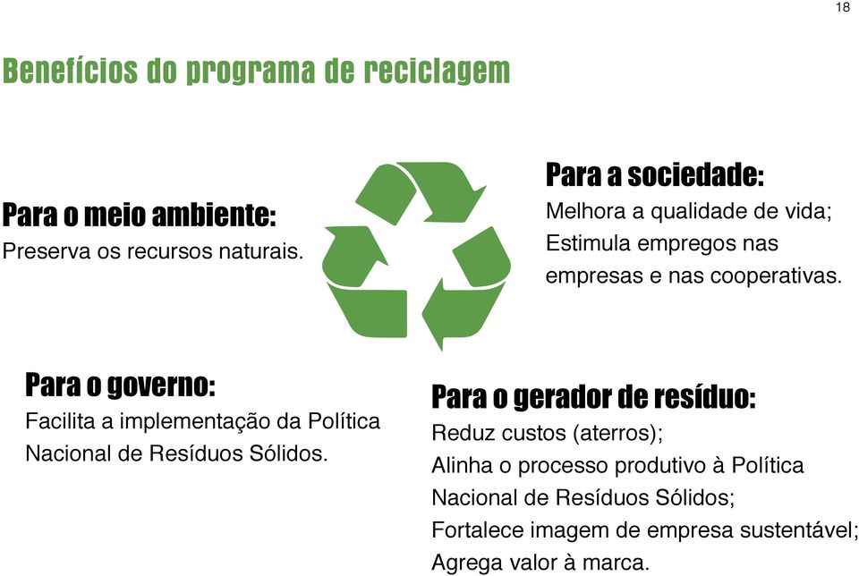 Para o governo: Facilita a implementação da Política Nacional de Resíduos Sólidos.