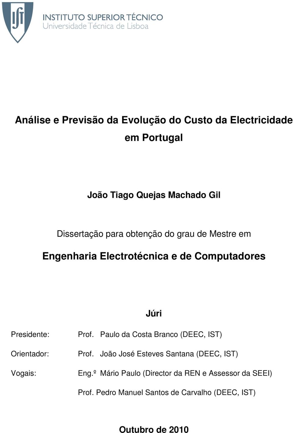 Orientador: Vogais: Prof. Paulo da Costa Branco (DEEC, IST) Prof. João José Esteves Santana (DEEC, IST) Eng.