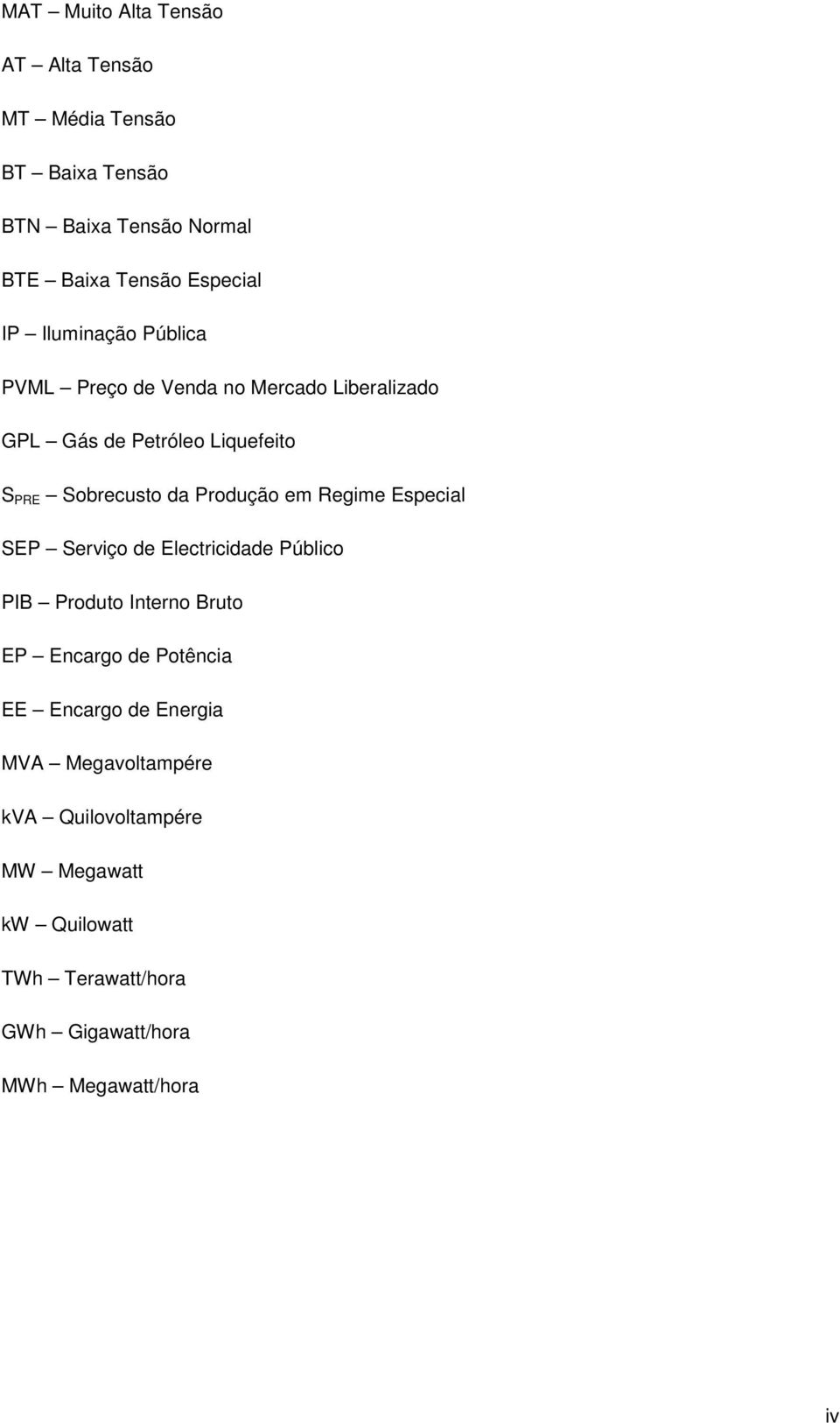 em Regime Especial SEP Serviço de Electricidade Público PIB Produto Interno Bruto EP Encargo de Potência EE Encargo de