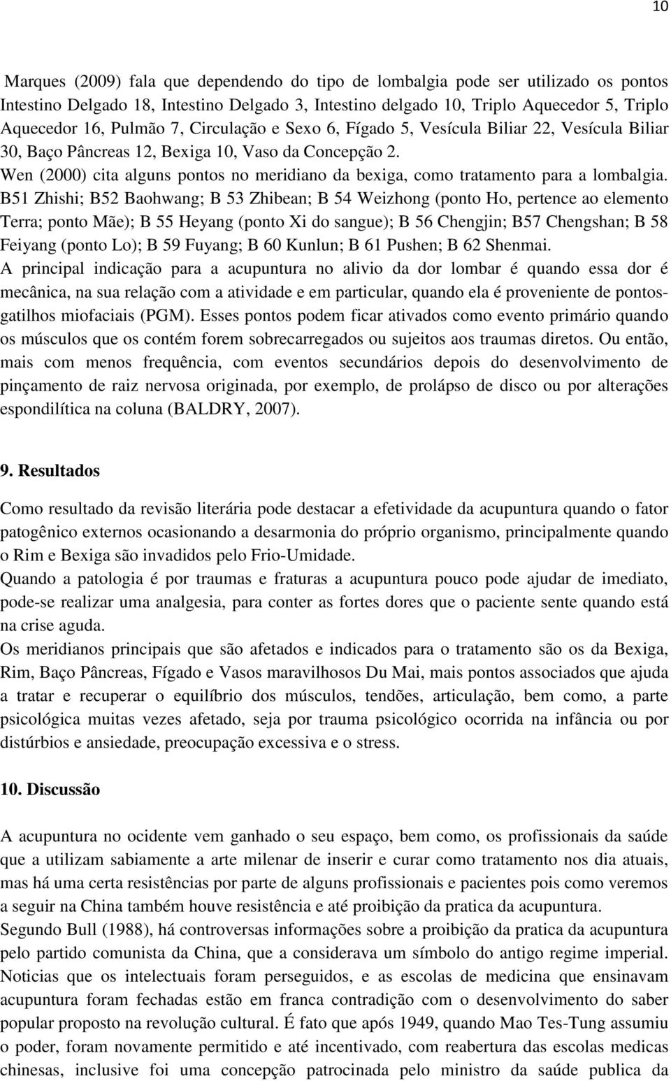 Wen (2000) cita alguns pontos no meridiano da bexiga, como tratamento para a lombalgia.