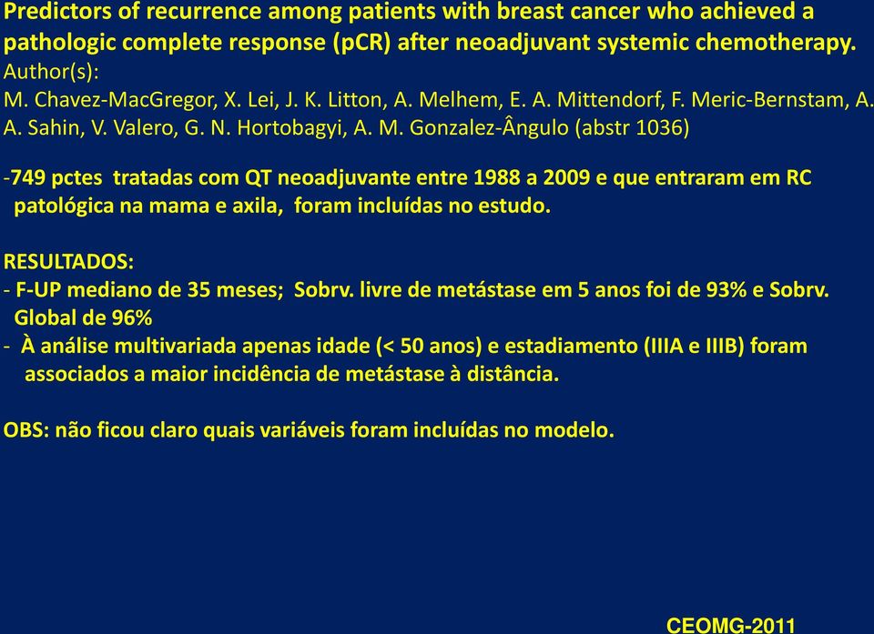 RESULTADOS: - F-UP mediano de 35 meses; Sobrv. livre de metástase em 5 anos foi de 93% e Sobrv.