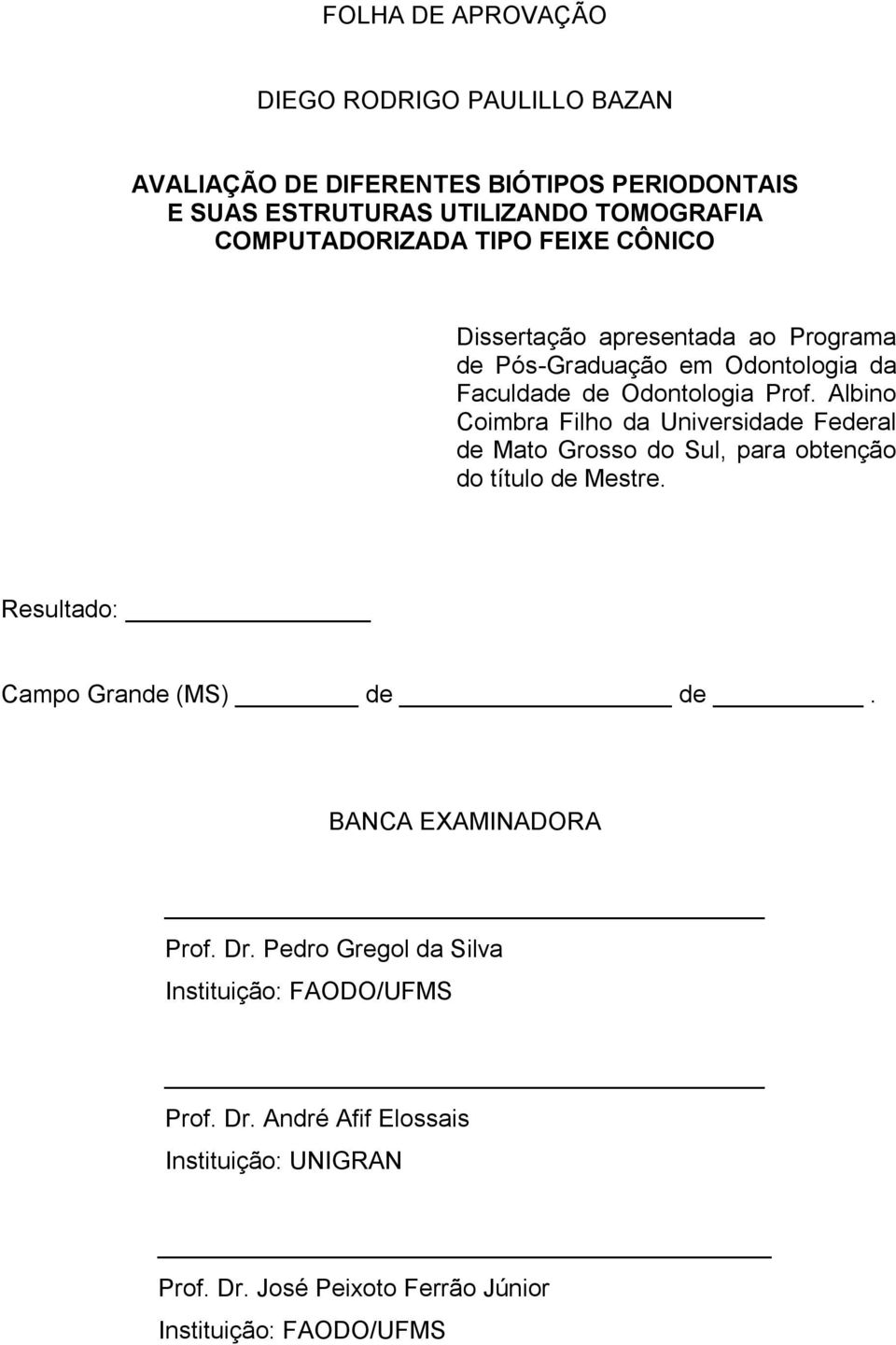 Albino Coimbra Filho da Universidade Federal de Mato Grosso do Sul, para obtenção do título de Mestre. Resultado: Campo Grande (MS) de de.