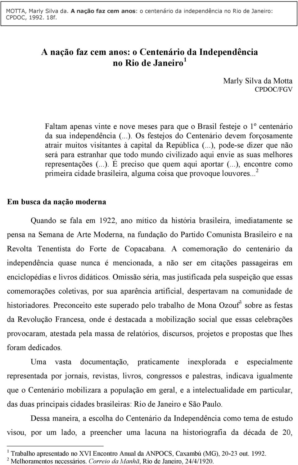 (...). Os festejos do Centenário devem forçosamente atrair muitos visitantes à capital da República (.