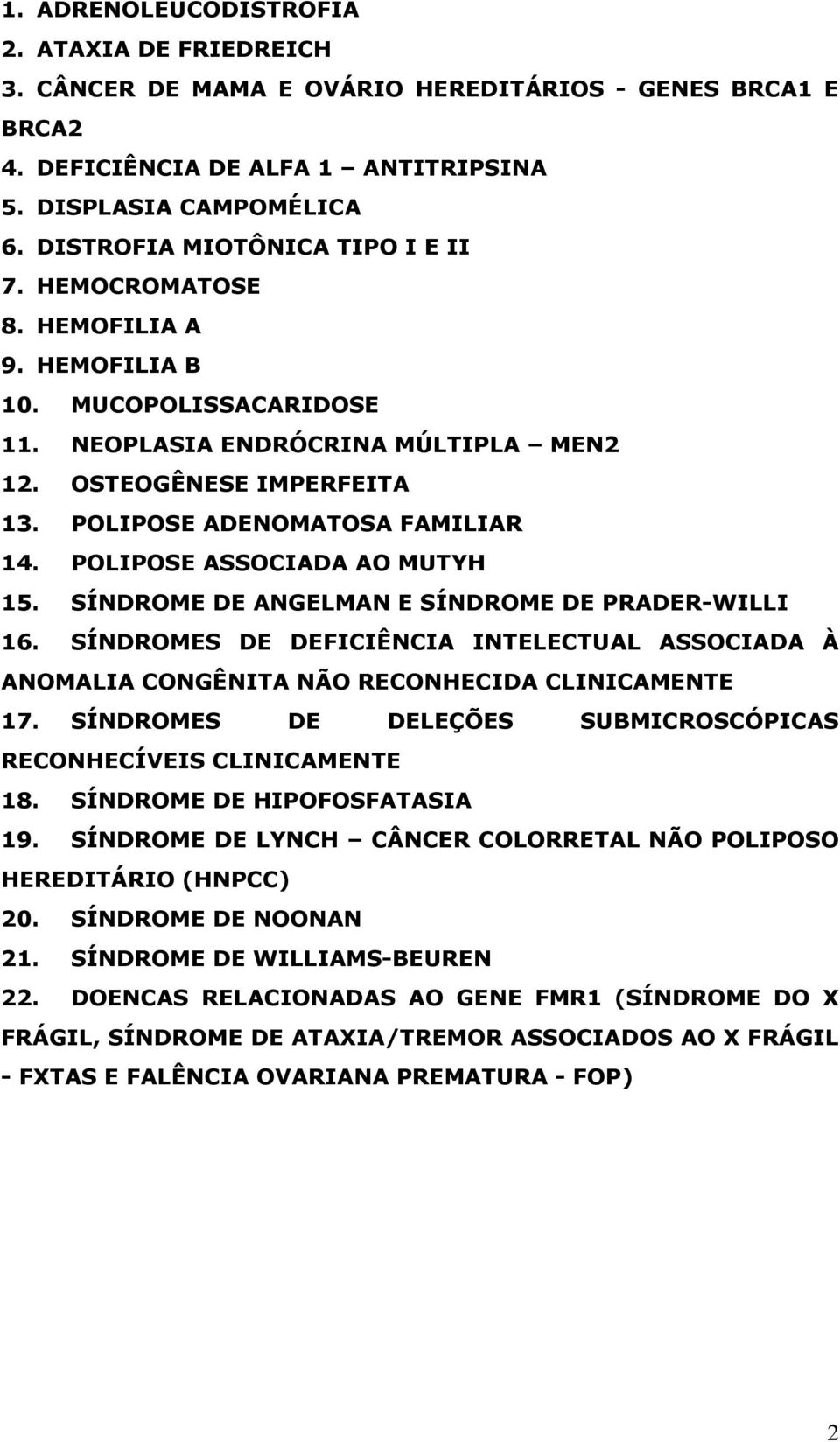 POLIPOSE ADENOMATOSA FAMILIAR 14. POLIPOSE ASSOCIADA AO MUTYH 15. SÍNDROME DE ANGELMAN E SÍNDROME DE PRADER-WILLI 16.