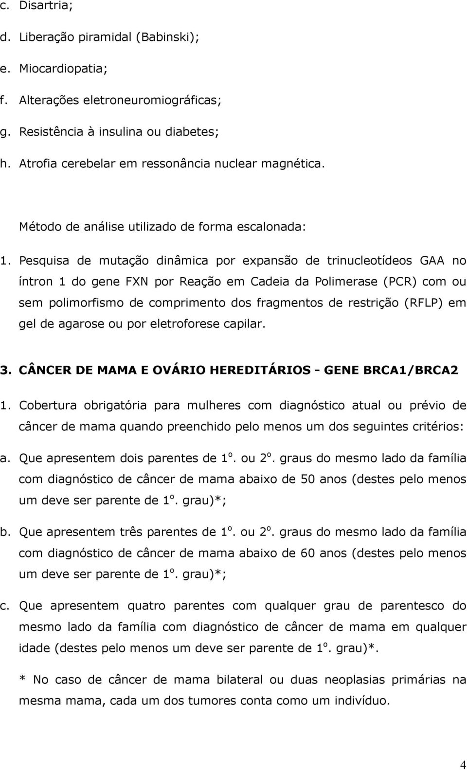 (RFLP) em gel de agarose ou por eletroforese capilar. 3. CÂNCER DE MAMA E OVÁRIO HEREDITÁRIOS - GENE BRCA1/BRCA2 1.