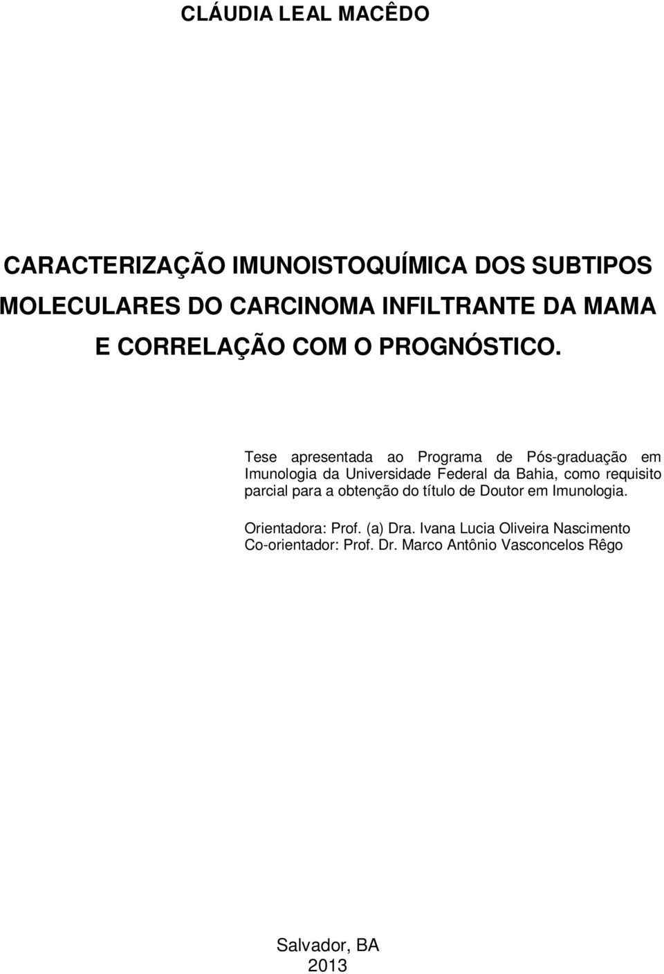 Tese apresentada ao Programa de Pós-graduação em Imunologia da Universidade Federal da Bahia, como requisito