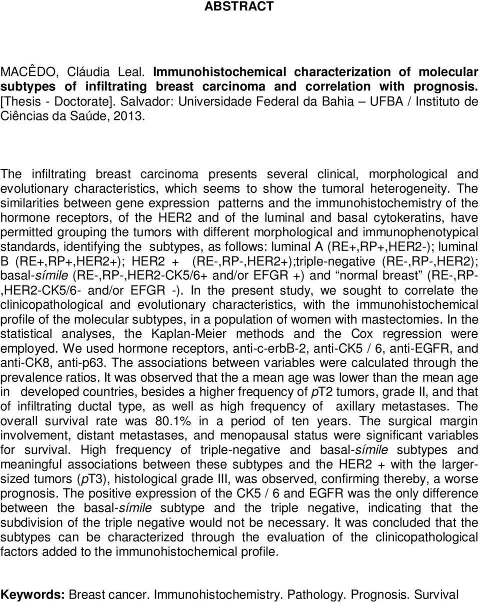 The infiltrating breast carcinoma presents several clinical, morphological and evolutionary characteristics, which seems to show the tumoral heterogeneity.