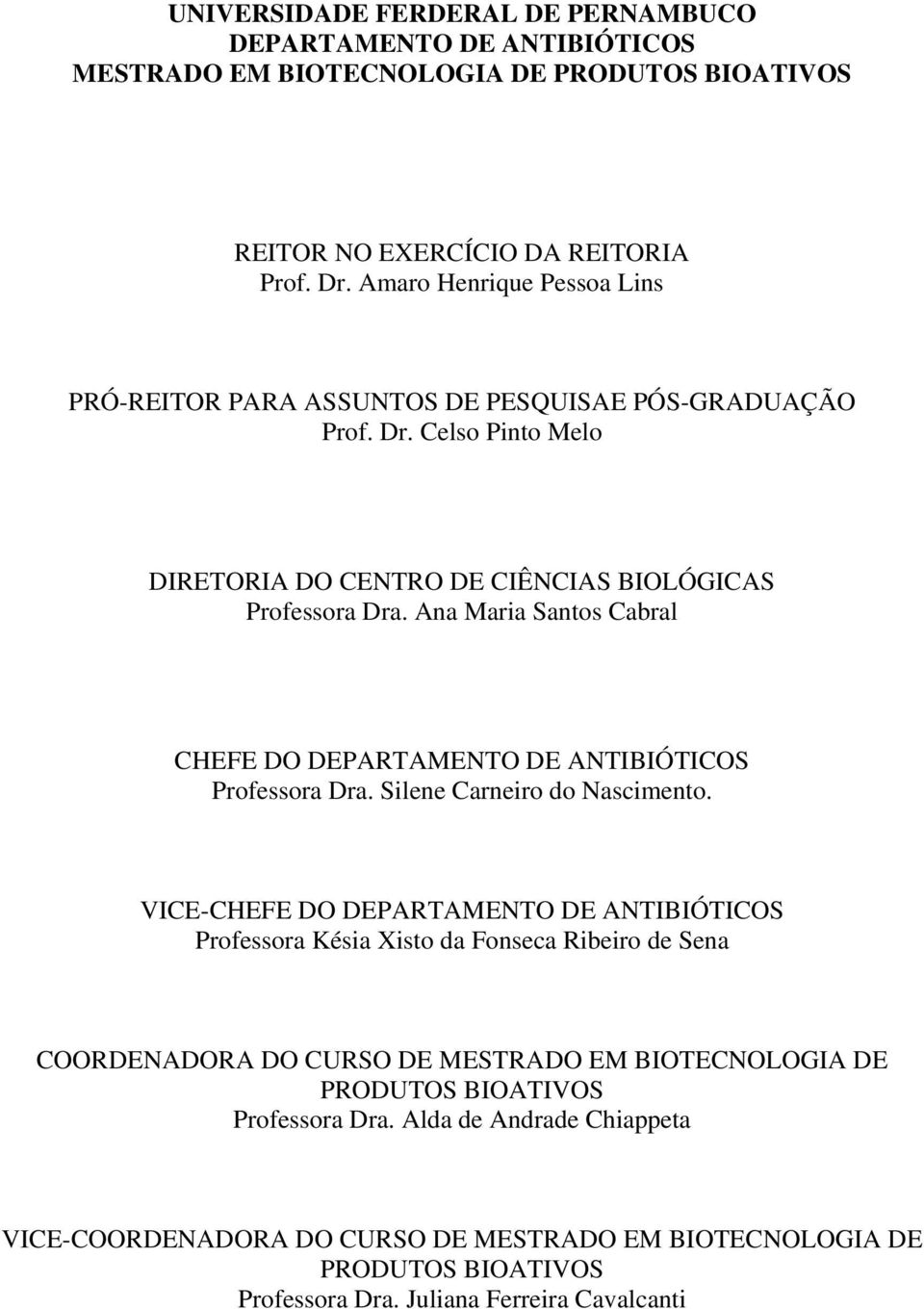 Ana Maria Santos Cabral CHEFE DO DEPARTAMENTO DE ANTIBIÓTICOS Professora Dra. Silene Carneiro do Nascimento.