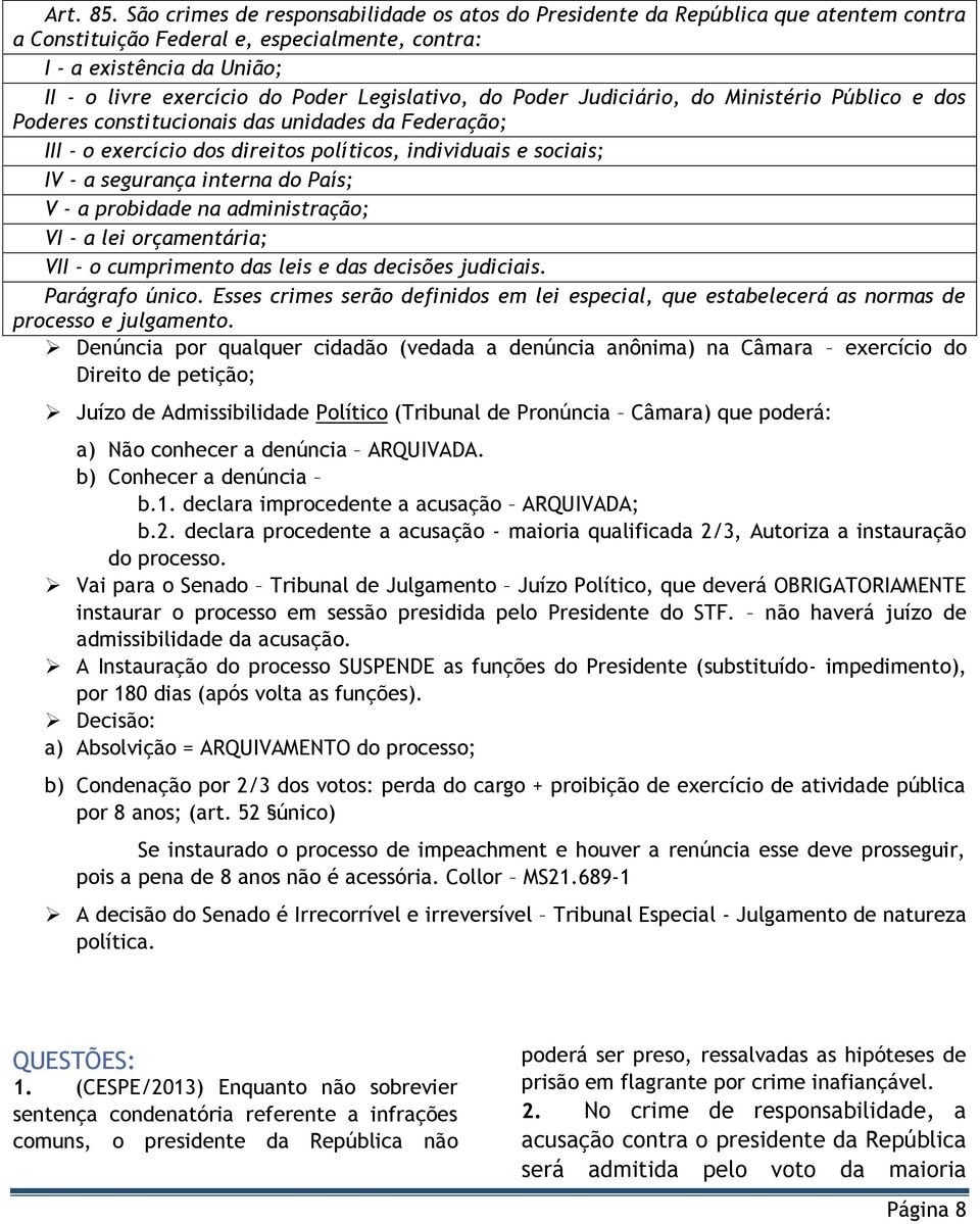 Legislativo, do Poder Judiciário, do Ministério Público e dos Poderes constitucionais das unidades da Federação; III - o exercício dos direitos políticos, individuais e sociais; IV - a segurança