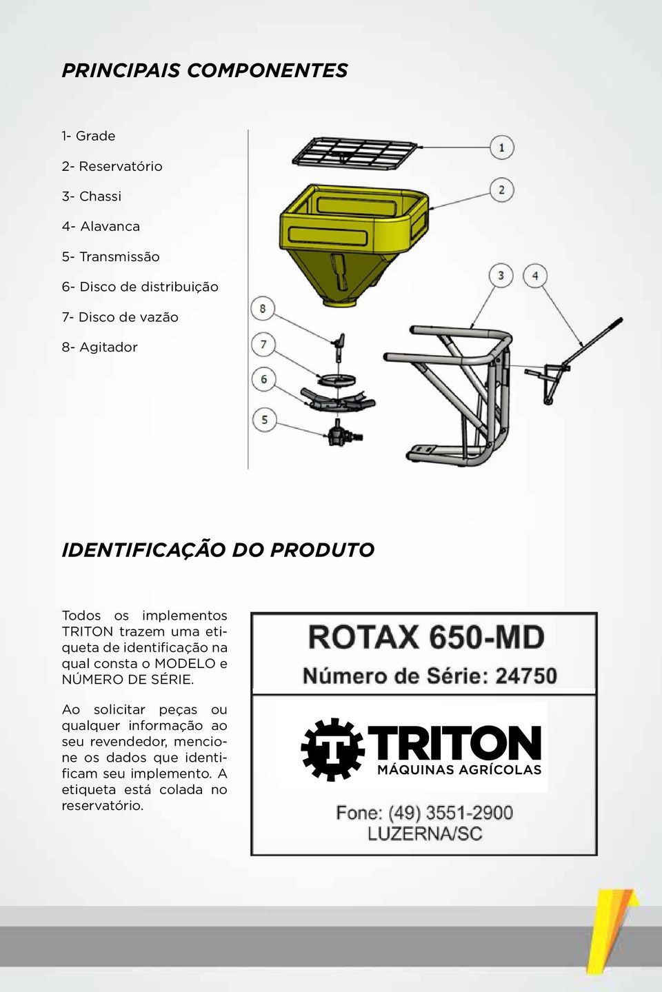 etiqueta de identificação na qual consta o MODELO e NÚMERO DE SÉRIE.