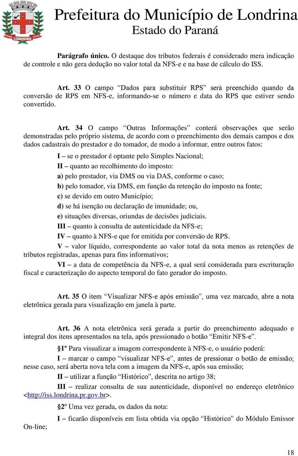 34 O campo Outras Informações conterá observações que serão demonstradas pelo próprio sistema, de acordo com o preenchimento dos demais campos e dos dados cadastrais do prestador e do tomador, de