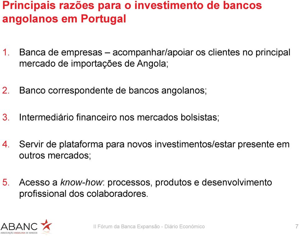 Banco correspondente de bancos angolanos; 3. Intermediário financeiro nos mercados bolsistas; 4.