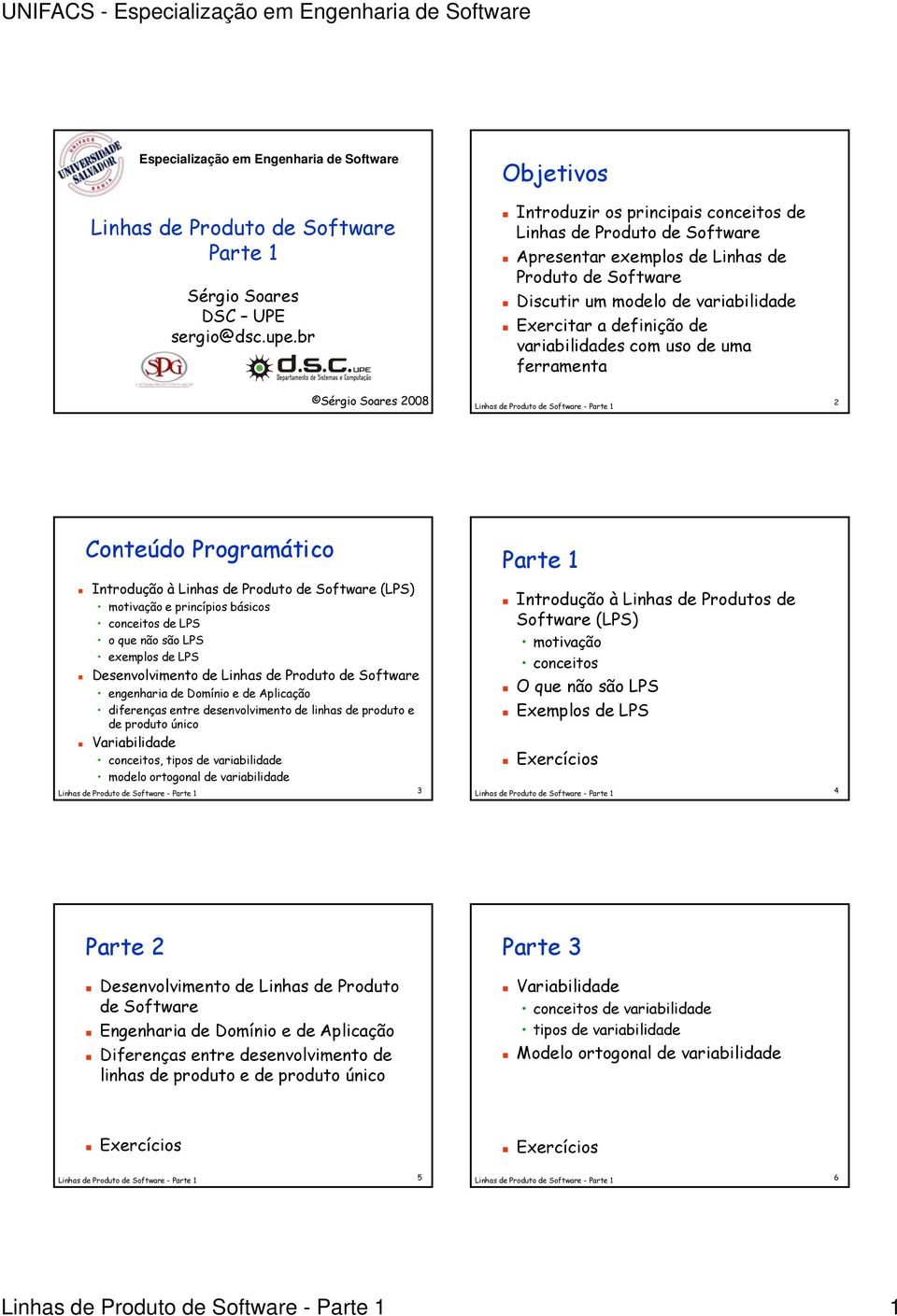 variabilidades com uso de uma ferramenta Sérgio Soares 2008 2 Conteúdo Programático Introdução à Linhas de Produto de Software (LPS) motivação e princípios básicos conceitos de LPS o que não são LPS