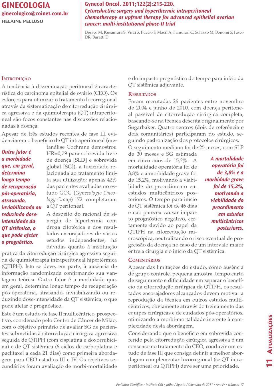 F, Macrì A, Famulari C, Solazzo M, Bonomi S, Iusco DR, Baratti D Introdução A tendência à disseminação peritoneal é característica do carcinoma epitelial de ovário (CEO).