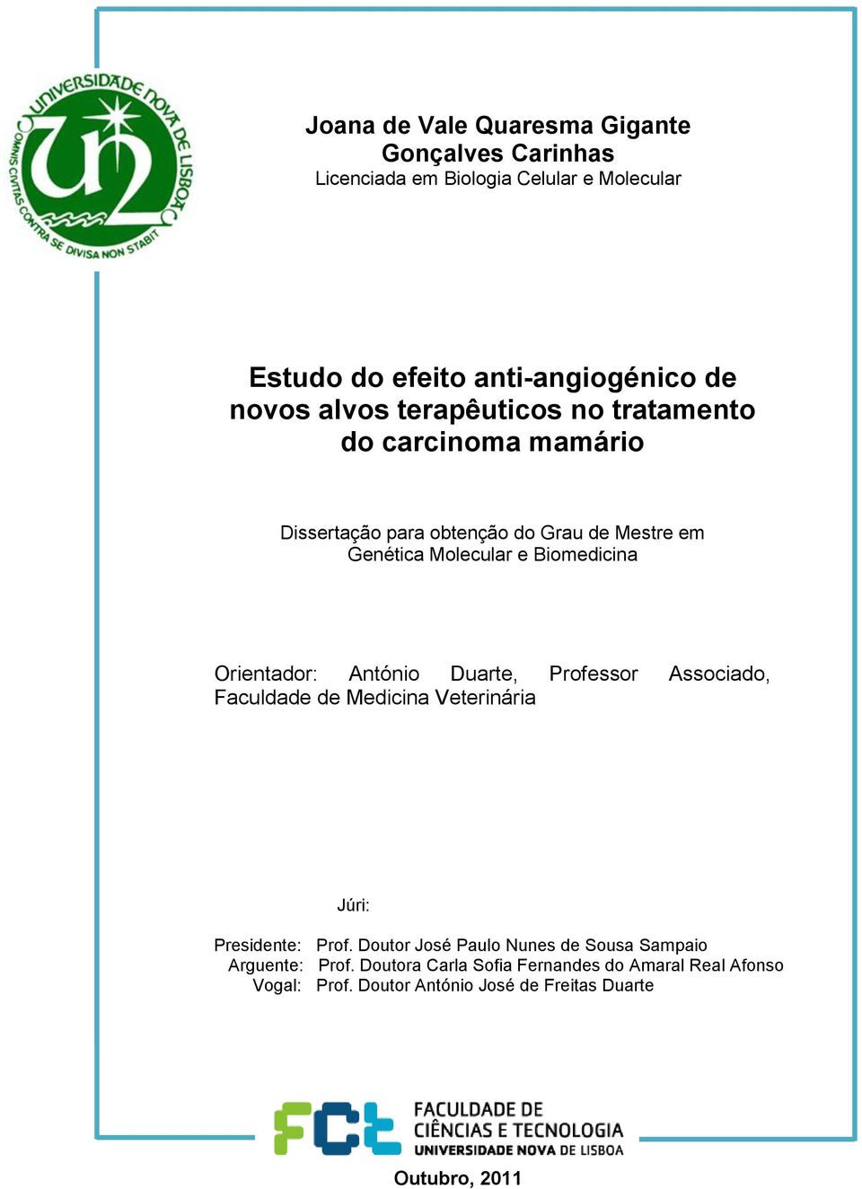 Orientador: António Duarte, Professor Associado, Faculdade de Medicina Veterinária Júri: Presidente: Prof.