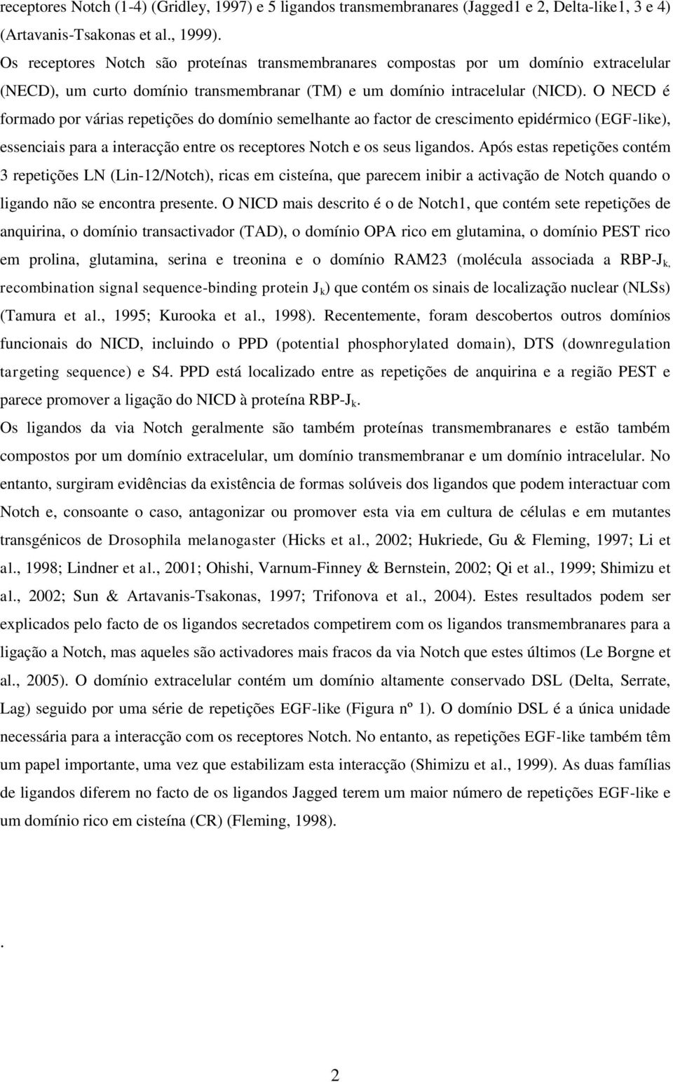 O NECD é formado por várias repetições do domínio semelhante ao factor de crescimento epidérmico (EGF-like), essenciais para a interacção entre os receptores Notch e os seus ligandos.