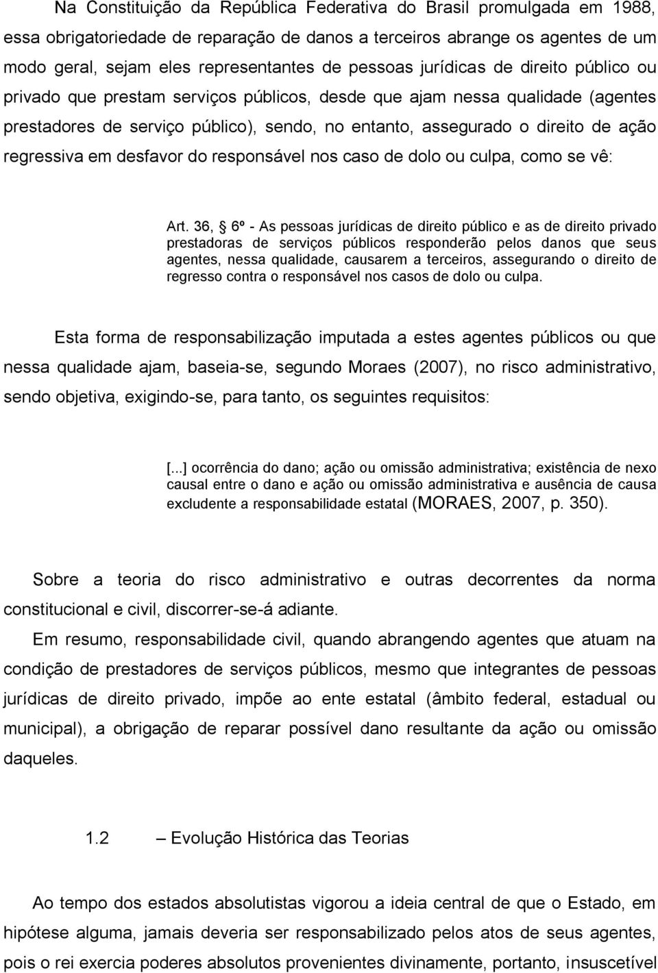 regressiva em desfavor do responsável nos caso de dolo ou culpa, como se vê: Art.