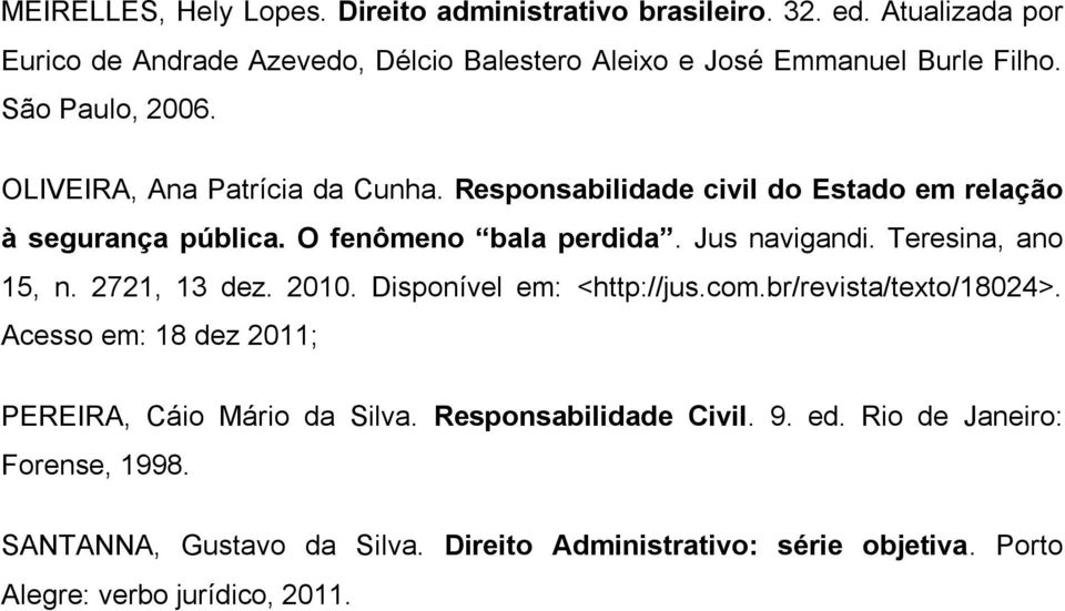 Responsabilidade civil do Estado em relação à segurança pública. O fenômeno bala perdida. Jus navigandi. Teresina, ano 15, n. 2721, 13 dez. 2010.