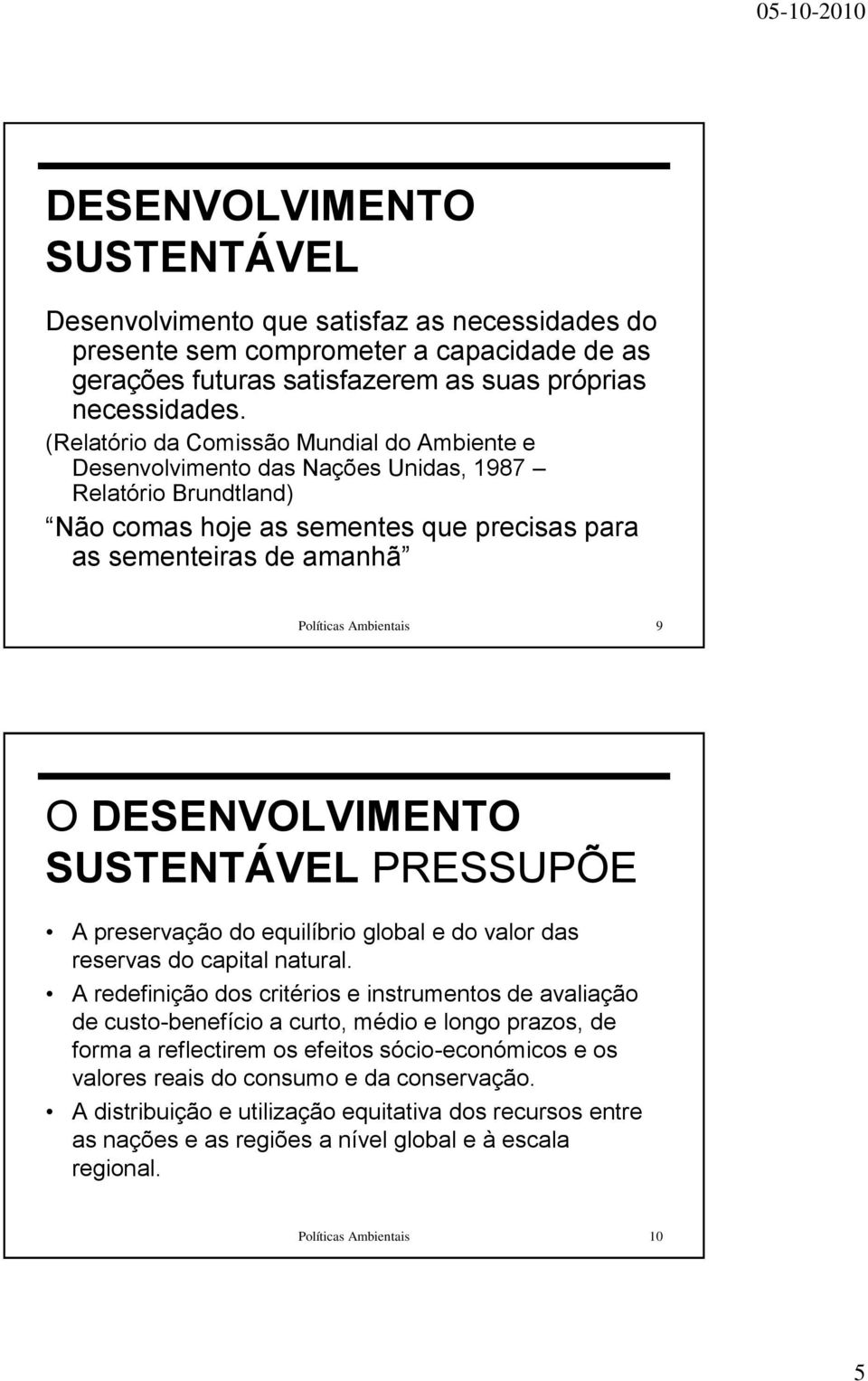 O DESENVOLVIMENTO SUSTENTÁVEL PRESSUPÕE A preservação do equilíbrio global e do valor das reservas do capital natural.