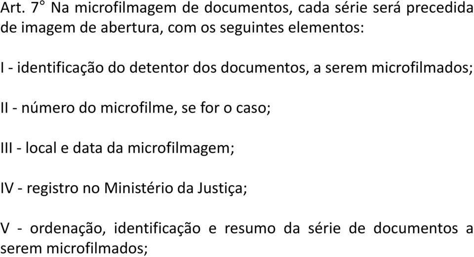 número do microfilme, se for o caso; III - local e data da microfilmagem; IV - registro no