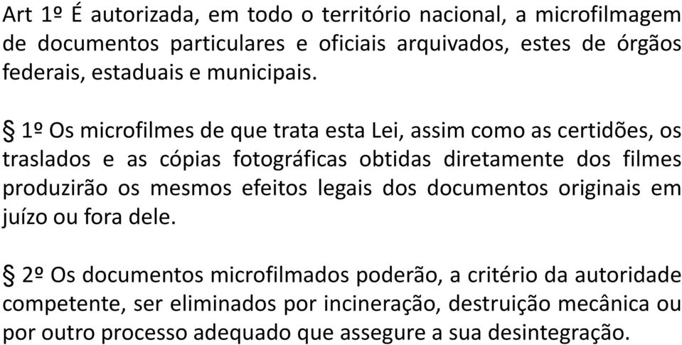 1º Os microfilmes de que trata esta Lei, assim como as certidões, os traslados e as cópias fotográficas obtidas diretamente dos filmes