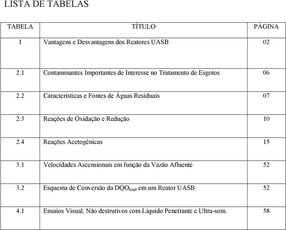 2 Características e Fontes de Águas Residuais 07 2.3 Reações de Oxidação e Redução 10 2.4 Reações Acetogênicas 15 3.