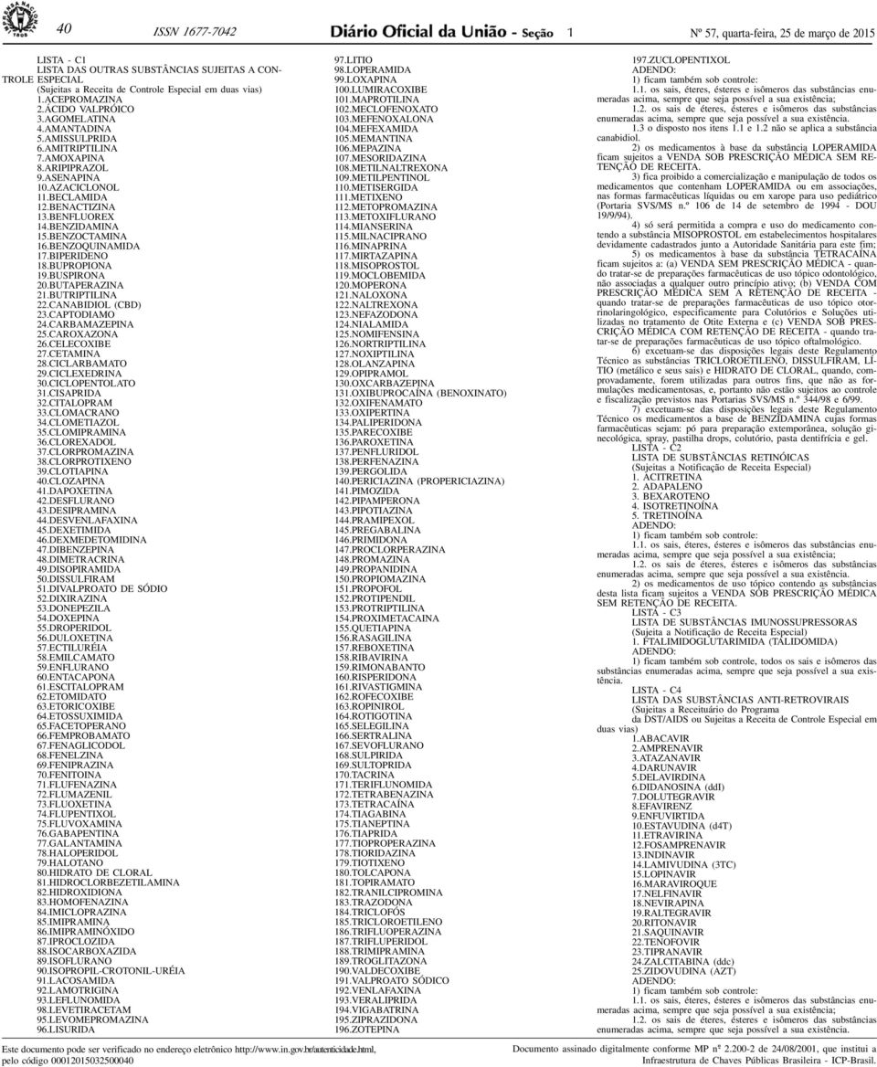 BENZOQUINAMIDA 7.BIPERIDENO 8.BUPROPIONA 9.BUSPIRONA 2 0. B U TA P E R A Z I N A 2.BUTRIPTILINA 22.CANABIDIOL (CBD) 2 3. C A P TO D I A M O 24.CARBAMAZEPINA 25.CAROXAZONA 26.CELECOXIBE 2 7.