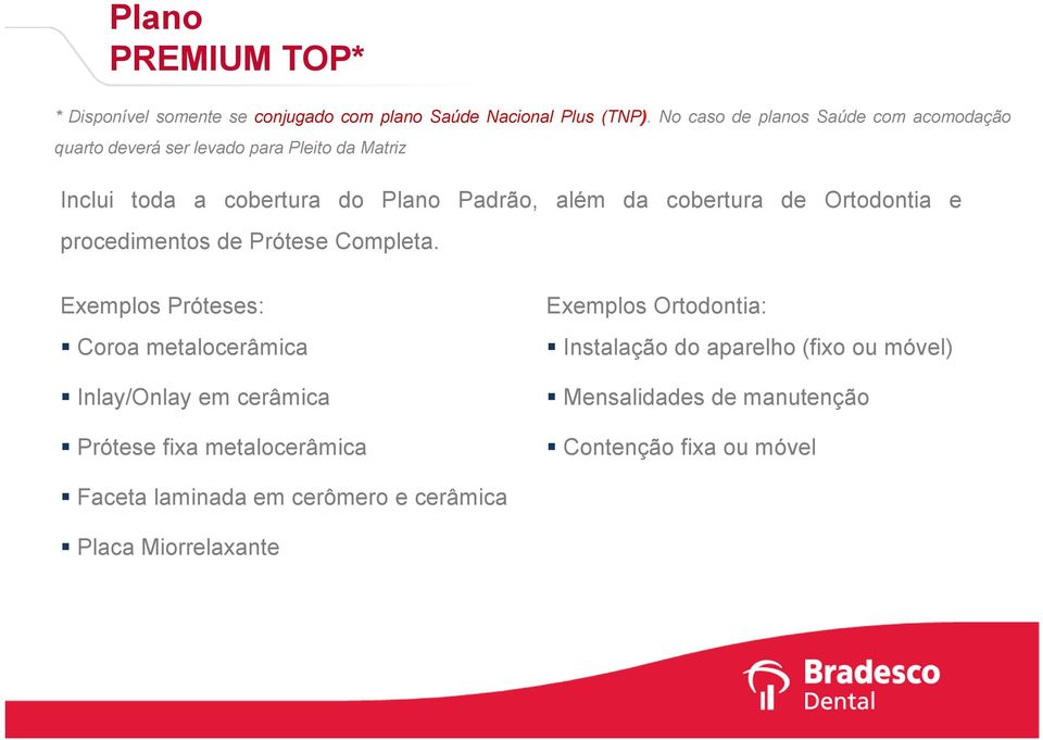 cobertura de Ortodontia e procedimentos de Prótese Completa.