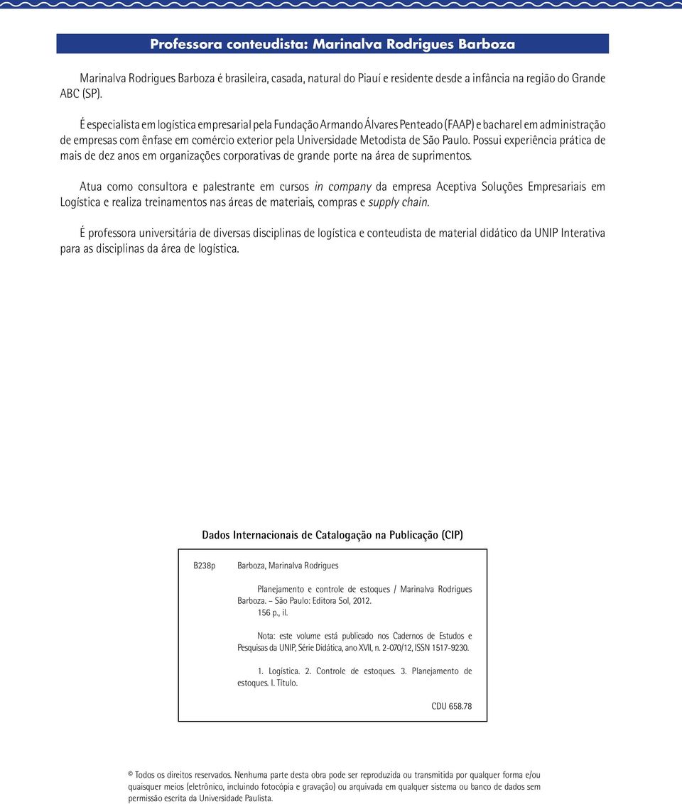 Possui experiência prática de mais de dez anos em organizações corporativas de grande porte na área de suprimentos.