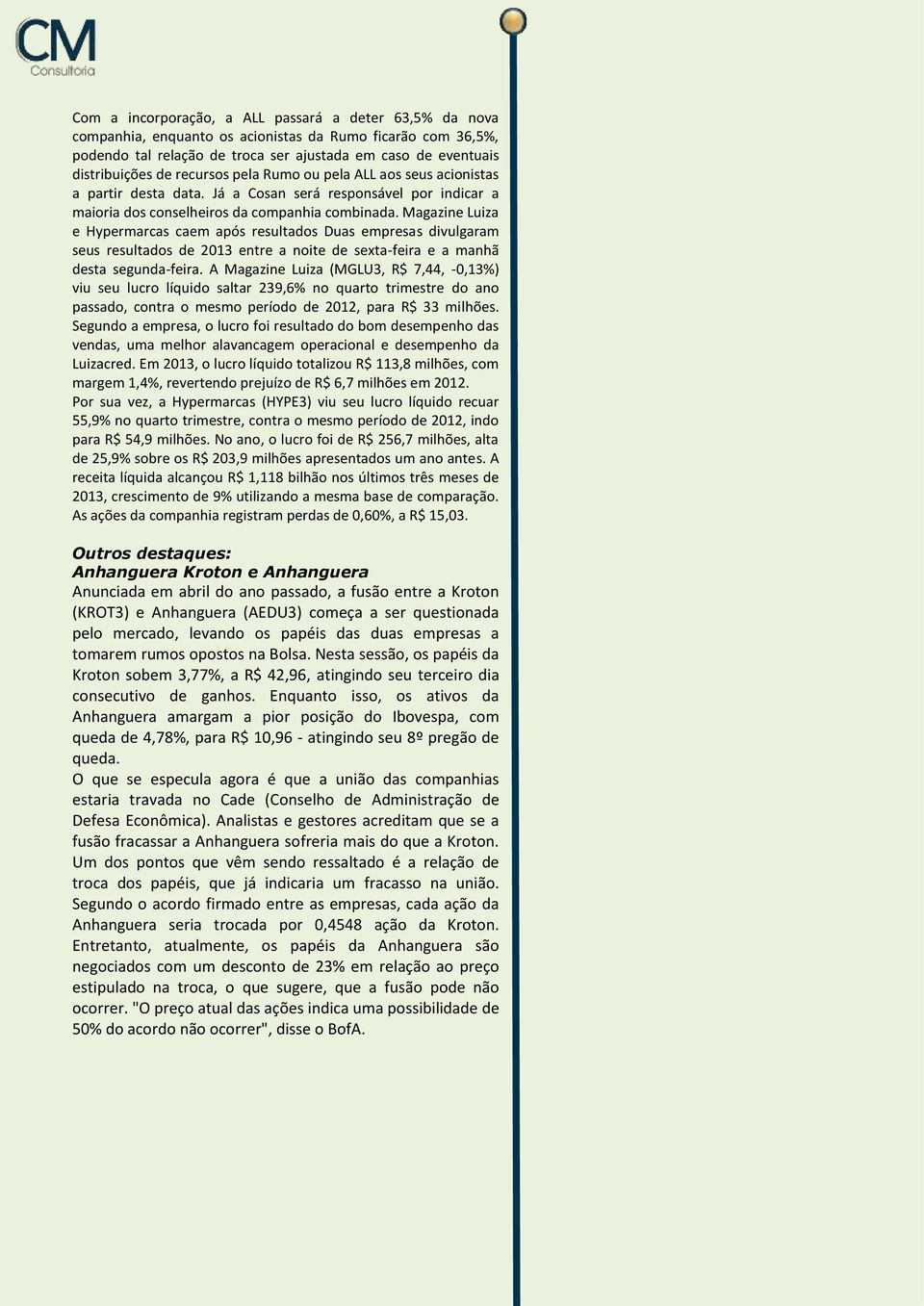 Magazine Luiza e Hypermarcas caem após resultados Duas empresas divulgaram seus resultados de 2013 entre a noite de sexta-feira e a manhã desta segunda-feira.