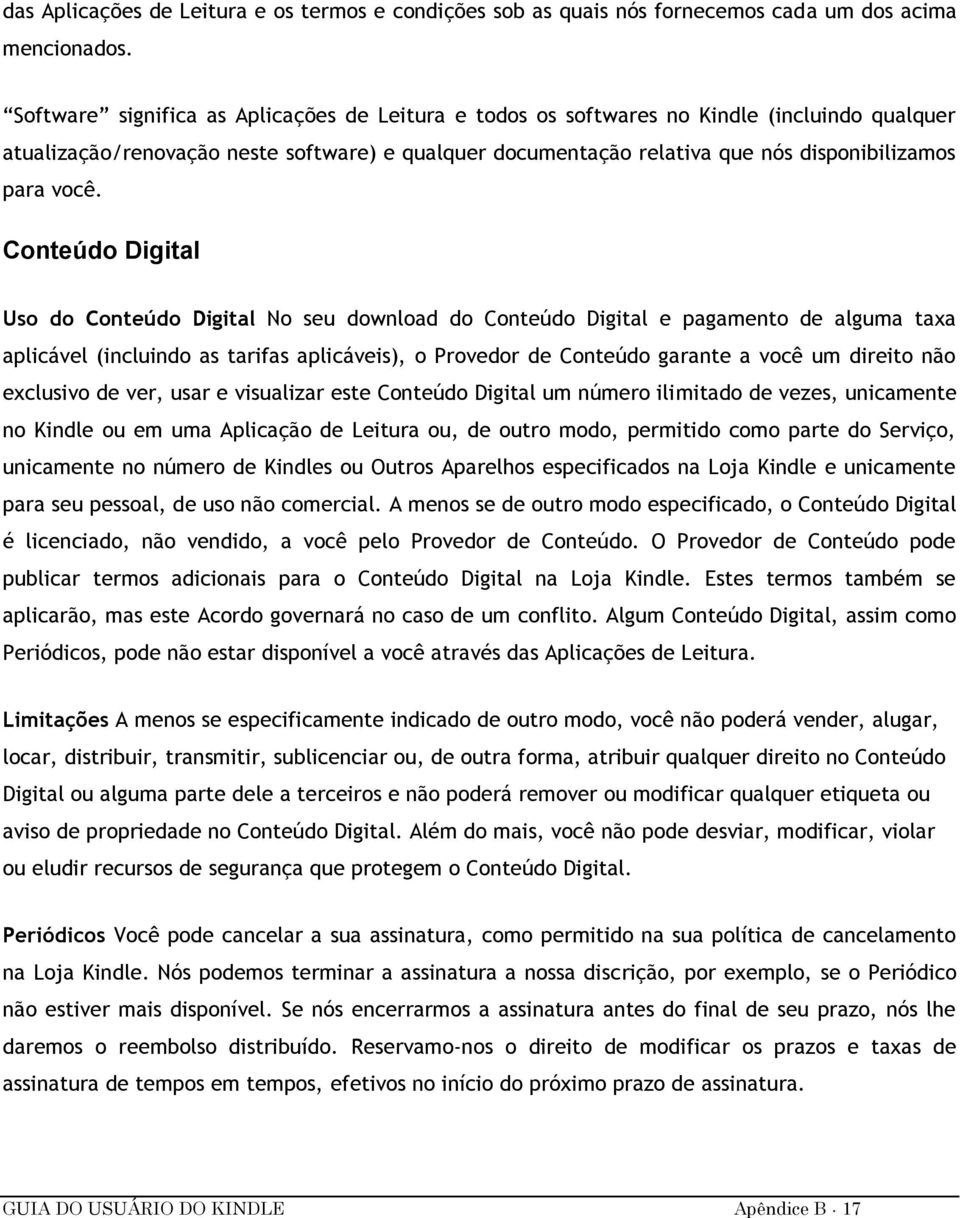 você. Conteúdo Digital Uso do Conteúdo Digital No seu download do Conteúdo Digital e pagamento de alguma taxa aplicável (incluindo as tarifas aplicáveis), o Provedor de Conteúdo garante a você um