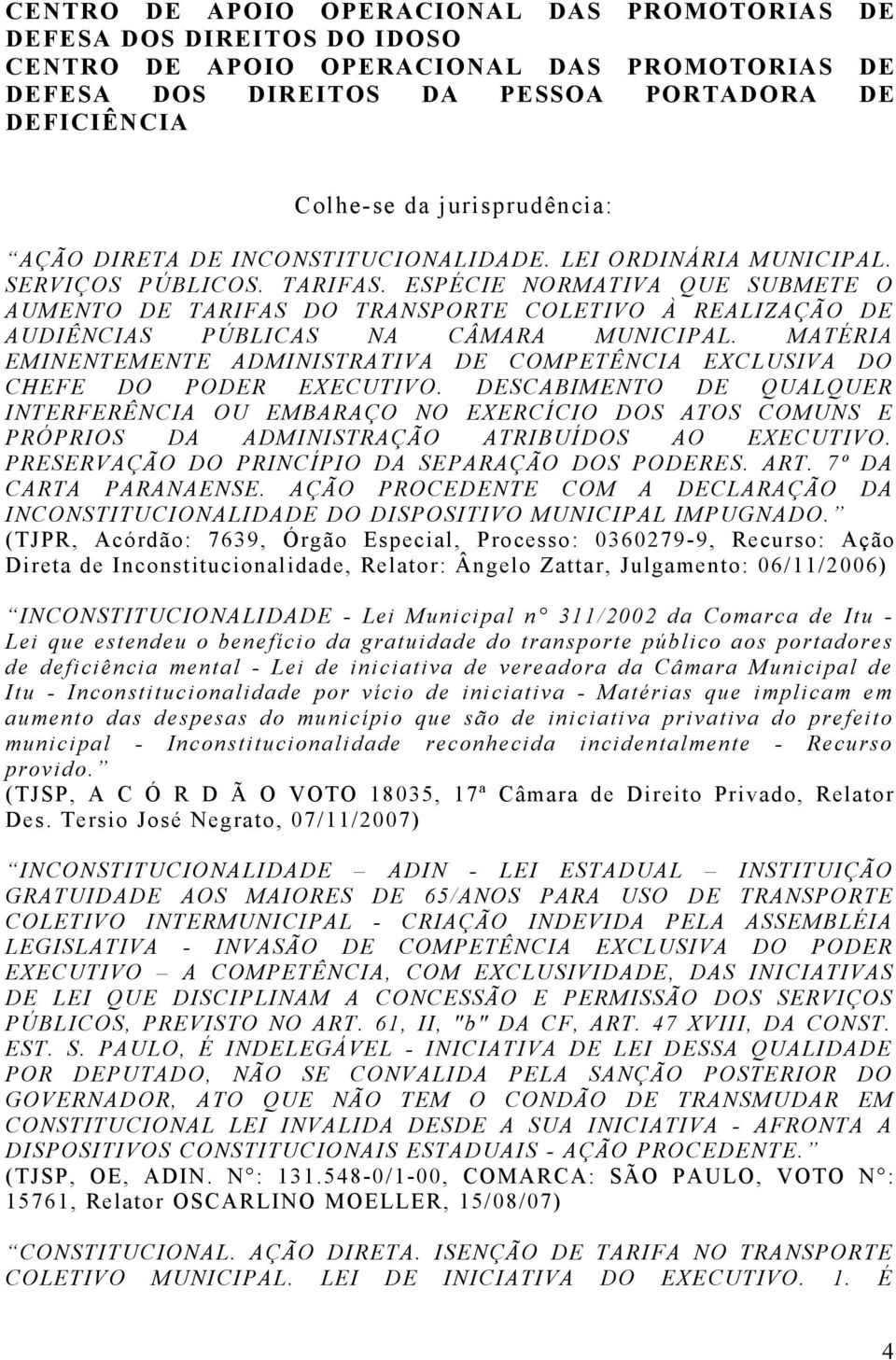 MATÉRIA EMINENTEMENTE ADMINISTRATIVA DE COMPETÊNCIA EXCLUSIVA DO CHEFE DO PODER EXECUTIVO.