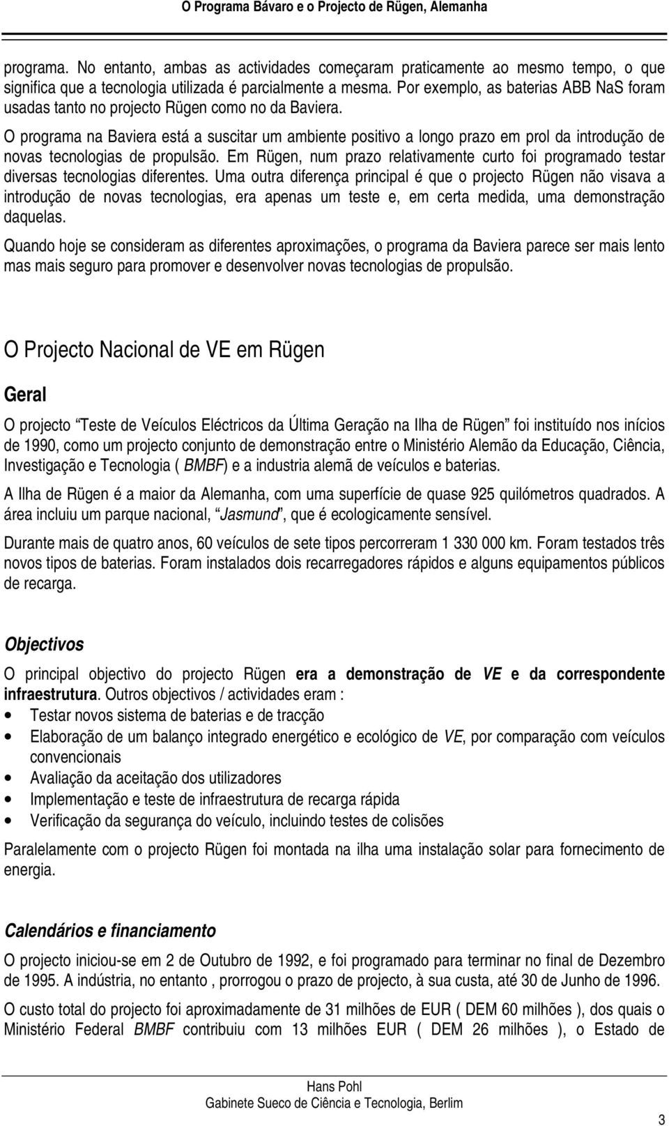 O programa na Baviera está a suscitar um ambiente positivo a longo prazo em prol da introdução de novas tecnologias de propulsão.