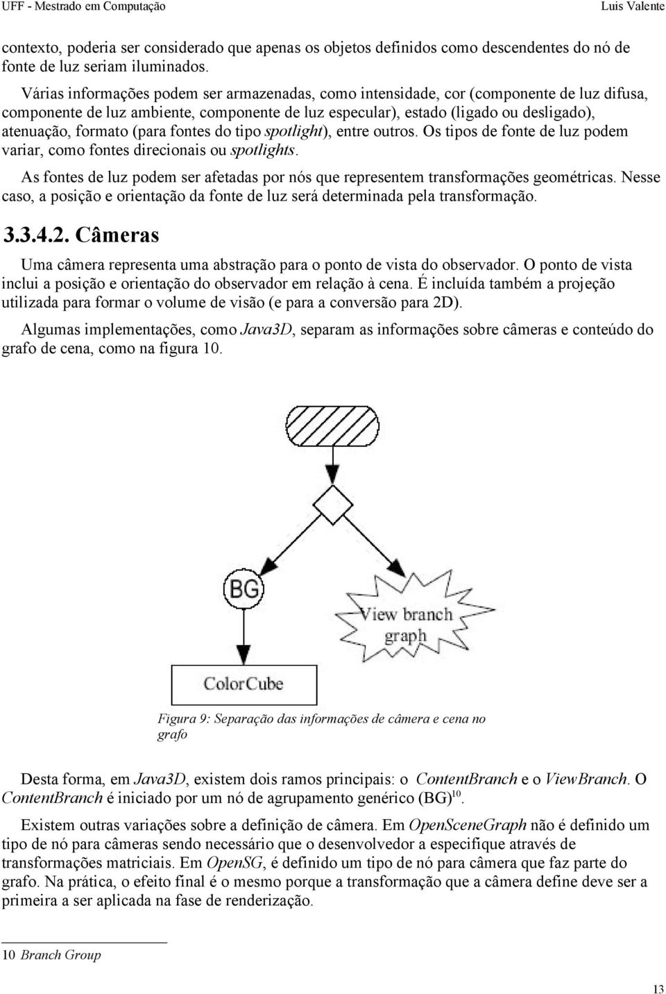 (para fontes do tipo spotlight), entre outros. Os tipos de fonte de luz podem variar, como fontes direcionais ou spotlights.