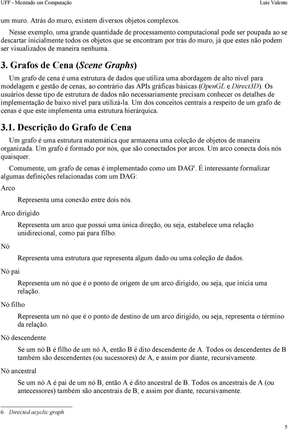 visualizados de maneira nenhuma. 3.