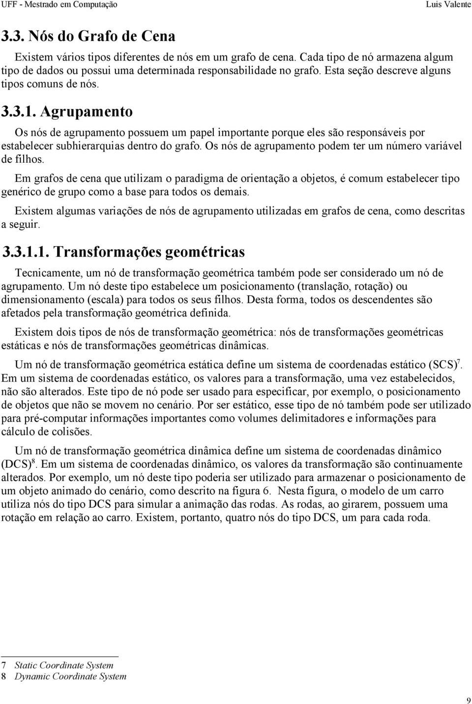 Os nós de agrupamento podem ter um número variável de filhos.