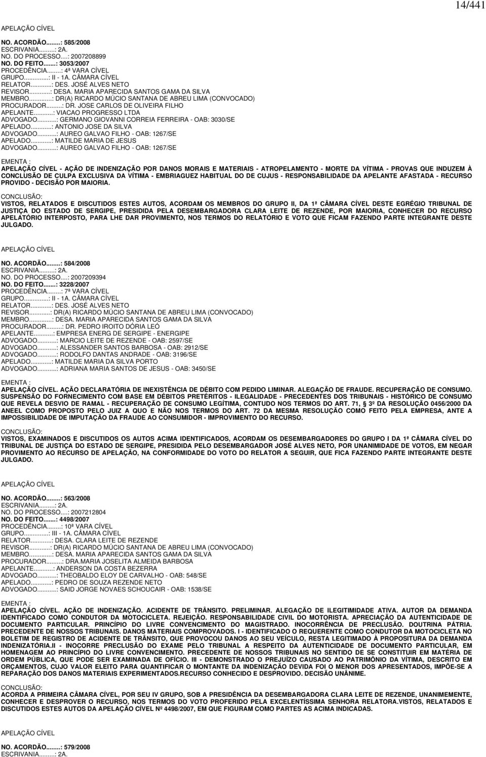 ..: VIACAO PROGRESSO LTDA ADVOGADO...: GERMANO GIOVANNI CORREIA FERREIRA - OAB: 3030/SE APELADO...: ANTONIO JOSE DA SILVA ADVOGADO...: AUREO GALVAO FILHO - OAB: 1267/SE APELADO.