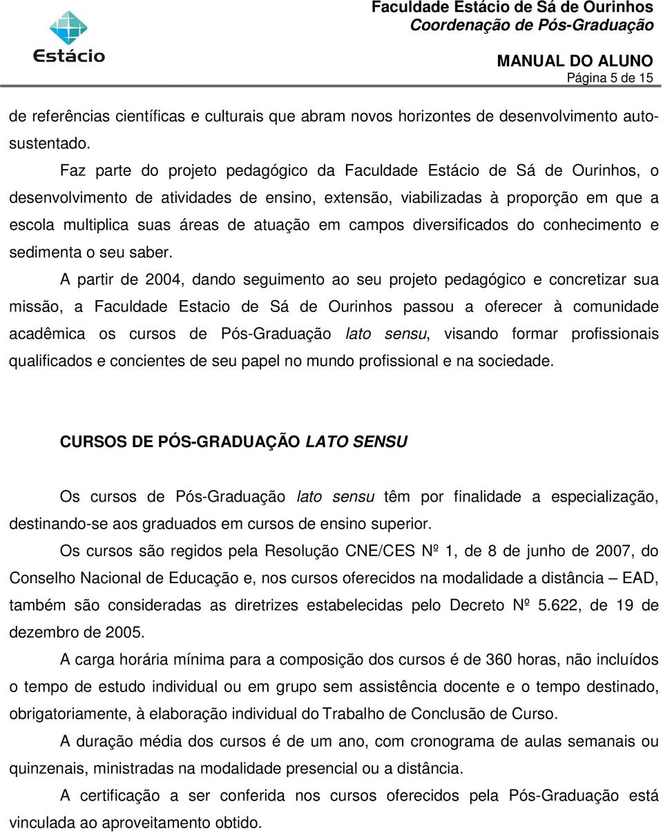 em campos diversificados do conhecimento e sedimenta o seu saber.