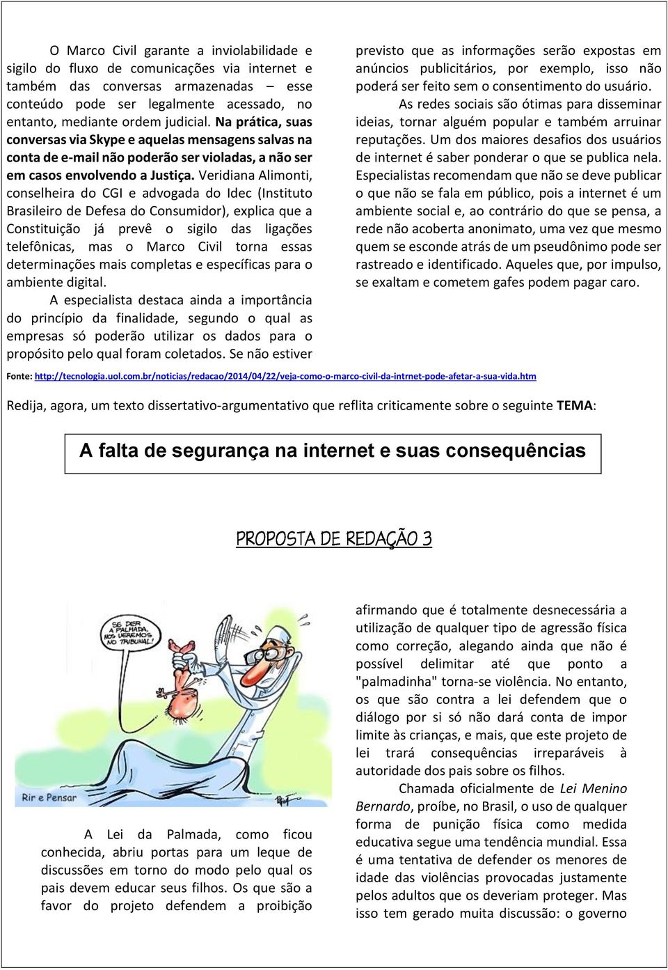 Veridiana Alimonti, conselheira do CGI e advogada do Idec (Instituto Brasileiro de Defesa do Consumidor), explica que a Constituição já prevê o sigilo das ligações telefônicas, mas o Marco Civil