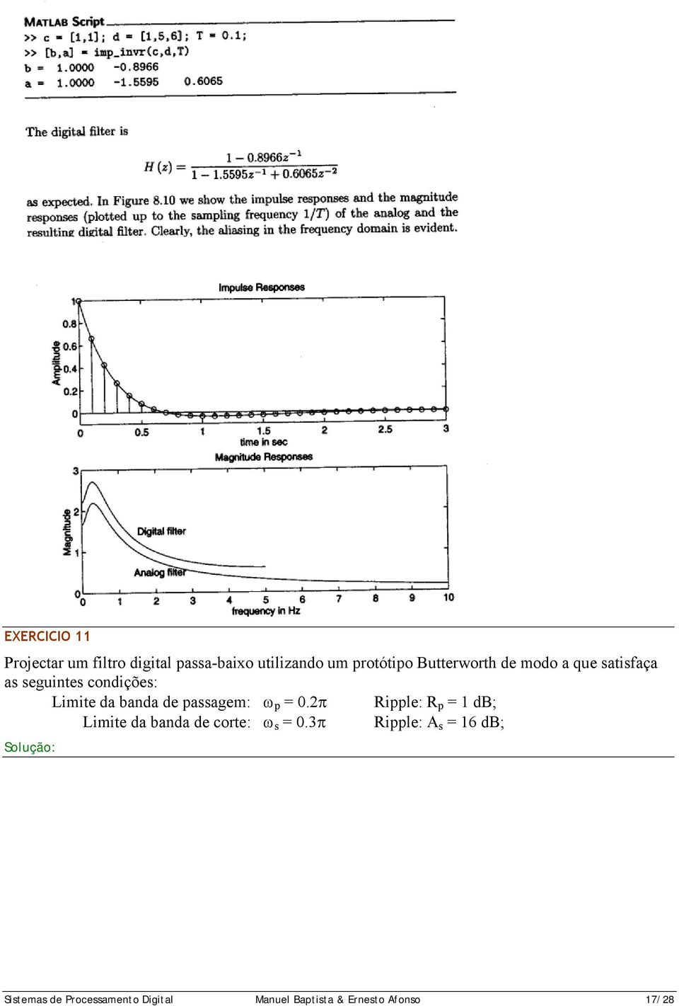 passagem: ω p = 0.2π Ripple: R p = 1 db; Limite da banda de corte: ω s = 0.