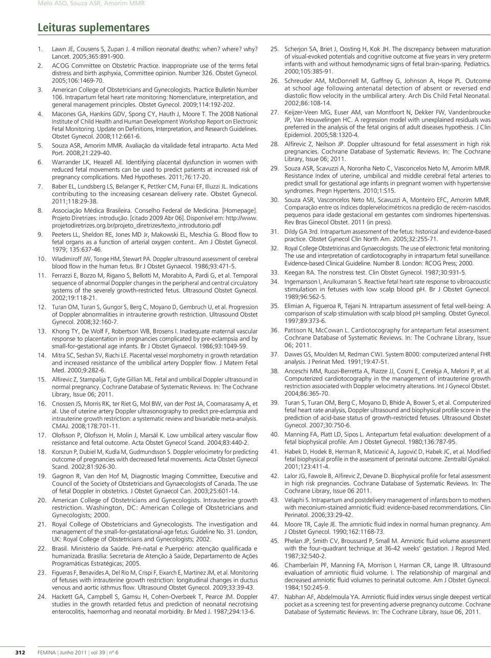 Practice Bulletin Number 106. Intrapartum fetal heart rate monitoring: Nomenclature, interpretation, and general management principles. Obstet Gynecol. 2009;114:192-202. 4.