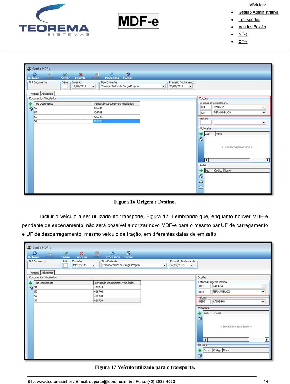 mesmo par UF de carregamento e UF de descarregamento, mesmo veículo de tração, em diferentes datas de emissão.