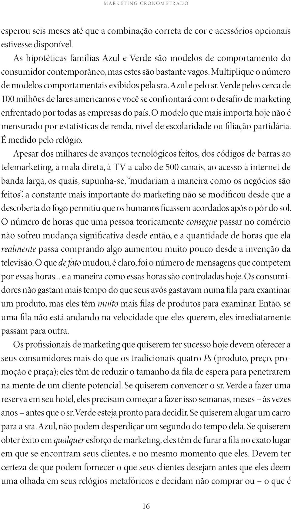 Azul e pelo sr. Verde pelos cerca de 100 milhões de lares americanos e você se confrontará com o desafio de marketing enfrentado por todas as empresas do país.