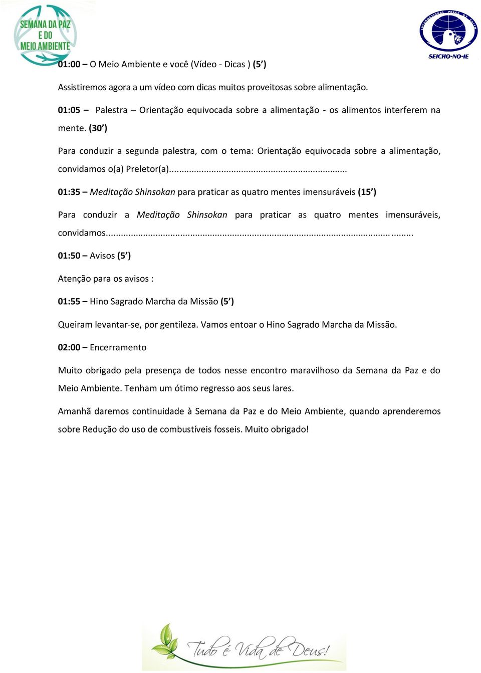 (30 ) Para conduzir a segunda palestra, com o tema: Orientação equivocada sobre a alimentação, convidamos o(a) Preletor(a).